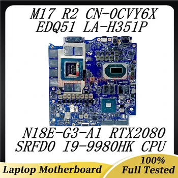 CN-0CVY6X 0CVY6X CVY6X За Dell M17 R2 лаптоп дънна платка EDQ51 LA-H351P с SRFD0 i9-9980HK CPU N18E-G3-A1 RTX2080 100% тестван OK
