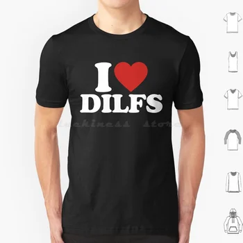 I Love Dilfs T Shirt Big Size 100% Cotton Funny